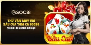 Thử vận may với Bầu Cua Tôm Cá Soc88: Trúng lớn không giới hạn