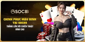 Chinh phục Mậu Binh tại Soc88: Thắng lớn với chiến thuật đỉnh cao