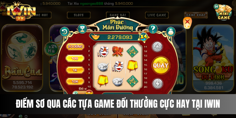 Điểm sơ qua các tựa game đổi thưởng cực hay tại IWIN