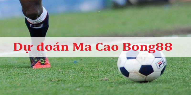 Nhận định bóng đá Ma Cao Bong88