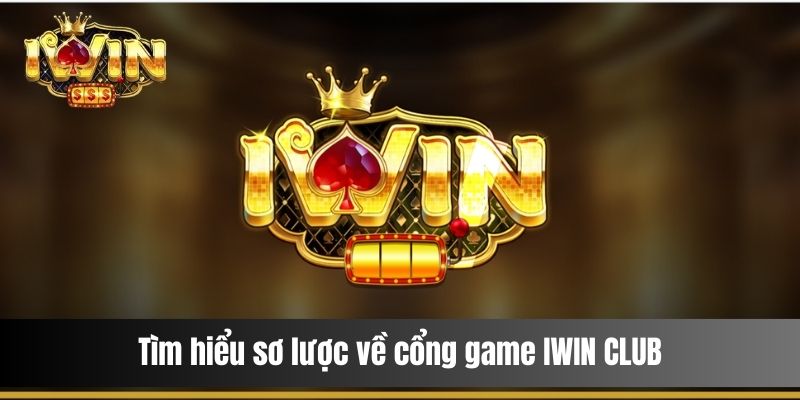 Tìm hiểu sơ lược về cổng game IWIN CLUB